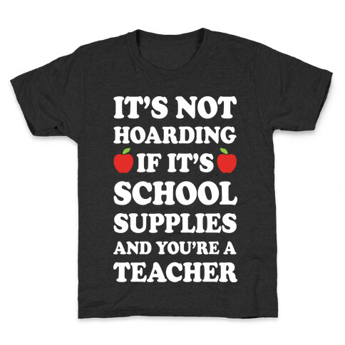 It's Not Hoarding If It's School Supplies Teacher Kids T-Shirt