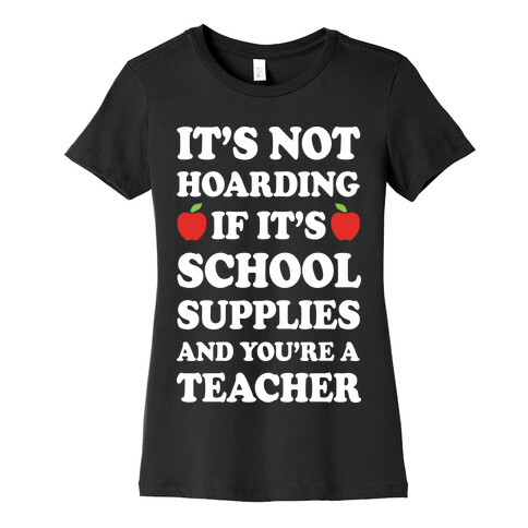 It's Not Hoarding If It's School Supplies Teacher Womens T-Shirt