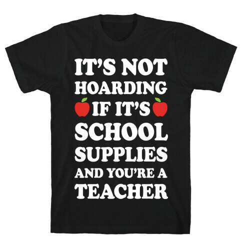 It's Not Hoarding If It's School Supplies Teacher T-Shirt