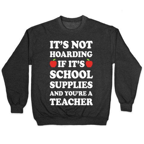 It's Not Hoarding If It's School Supplies Teacher Pullover