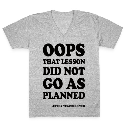 Oops That Lesson Did Not Go As Planned Every Teacher Ever V-Neck Tee Shirt