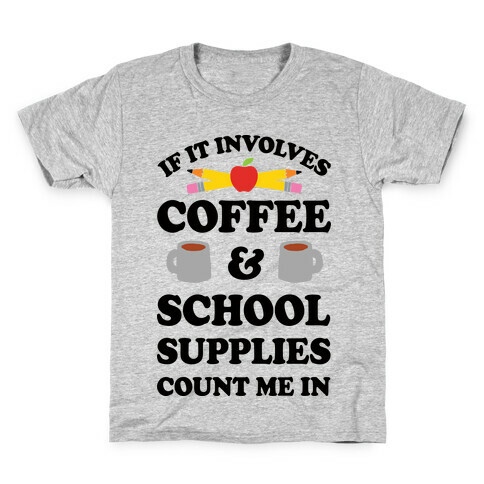 If It Involves Coffee And School Supplies Count Me In Teacher Kids T-Shirt