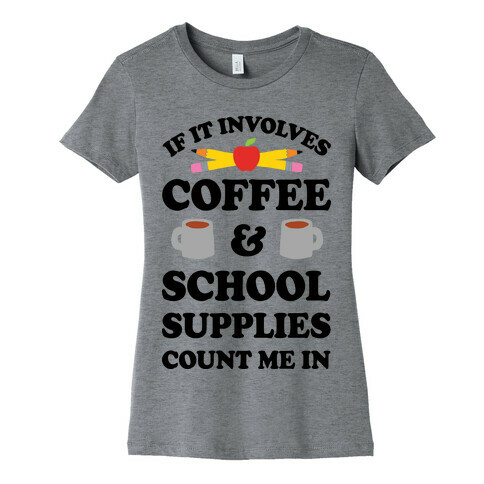 If It Involves Coffee And School Supplies Count Me In Teacher Womens T-Shirt