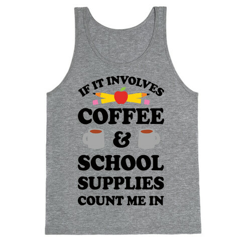 If It Involves Coffee And School Supplies Count Me In Teacher Tank Top