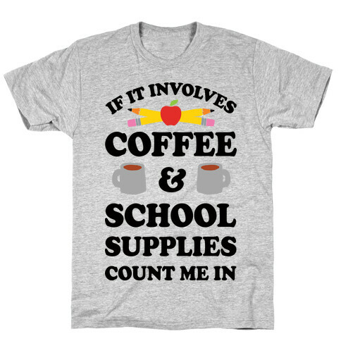 If It Involves Coffee And School Supplies Count Me In Teacher T-Shirt