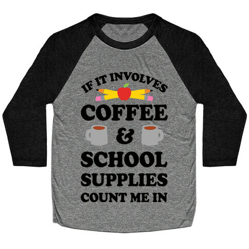 If It Involves Coffee And School Supplies Count Me In Teacher Baseball Tee