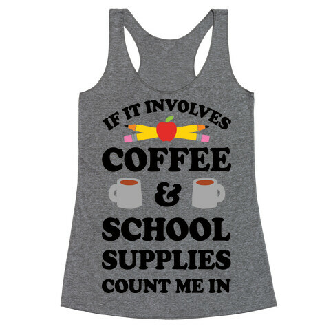 If It Involves Coffee And School Supplies Count Me In Teacher Racerback Tank Top