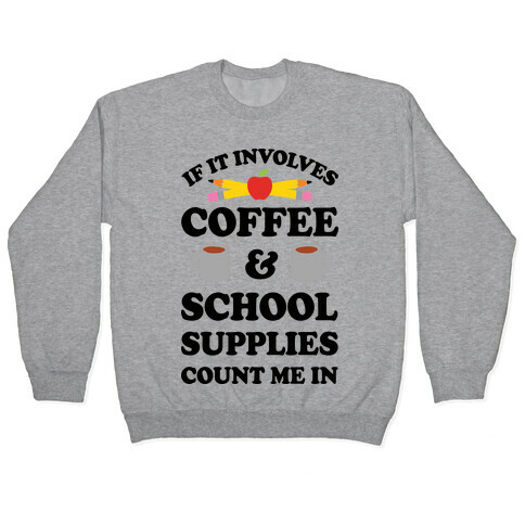 If It Involves Coffee And School Supplies Count Me In Teacher Pullover