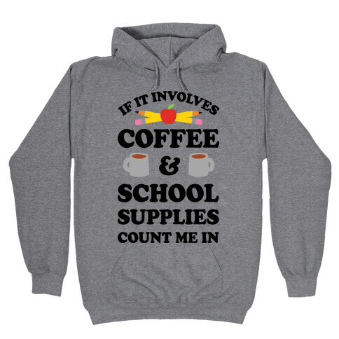 If It Involves Coffee And School Supplies Count Me In Teacher Hooded Sweatshirt