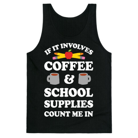 If It Involves Coffee And School Supplies Count Me In Teacher Tank Top