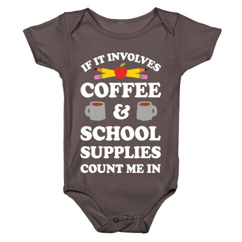 If It Involves Coffee And School Supplies Count Me In Teacher Baby One-Piece