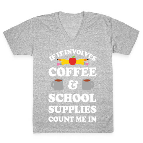 If It Involves Coffee And School Supplies Count Me In Teacher V-Neck Tee Shirt