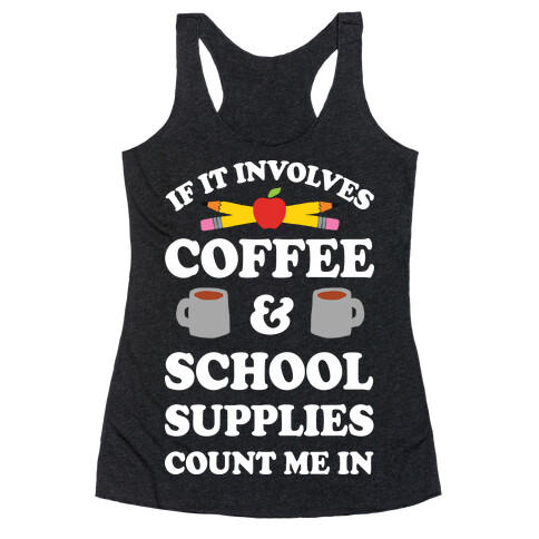 If It Involves Coffee And School Supplies Count Me In Teacher Racerback Tank Top