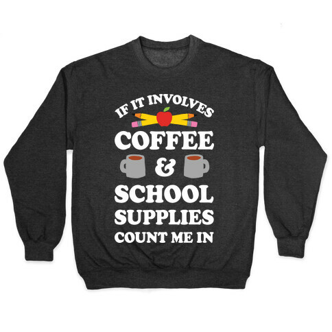 If It Involves Coffee And School Supplies Count Me In Teacher Pullover