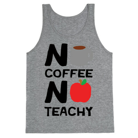 No Coffee No Teachy Teacher Tank Top