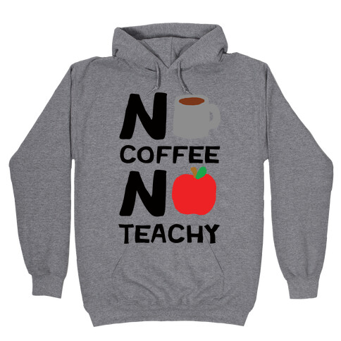 No Coffee No Teachy Teacher Hooded Sweatshirt