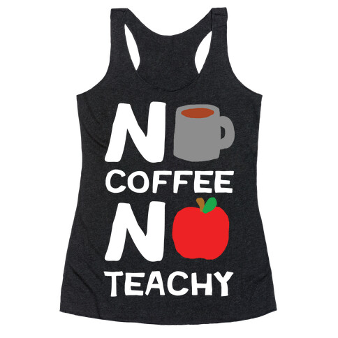 No Coffee No Teachy Teacher Racerback Tank Top