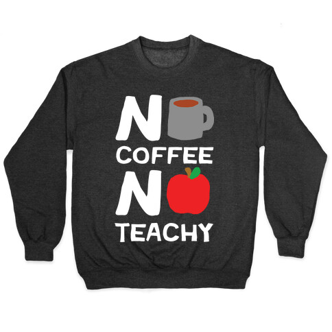 No Coffee No Teachy Teacher Pullover