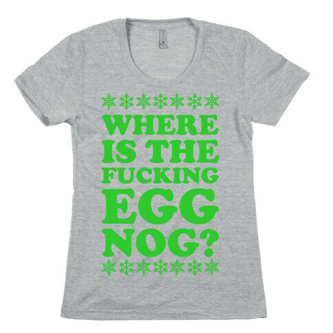 Where is the F***ing Egg Nog Womens T-Shirt