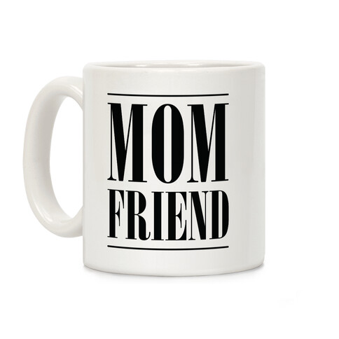 Mom Friend Coffee Mug