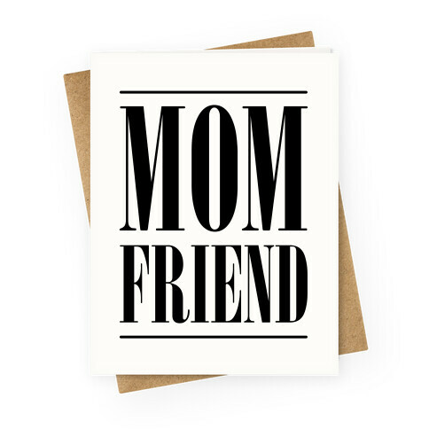 Mom Friend Greeting Card