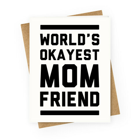 World's Okayest Mom Friend Greeting Card