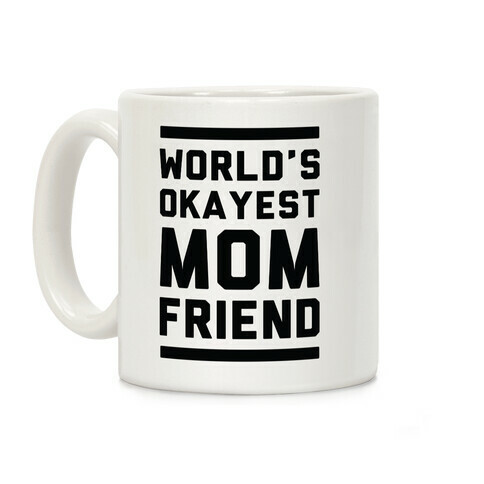 World's Okayest Mom Friend Coffee Mug