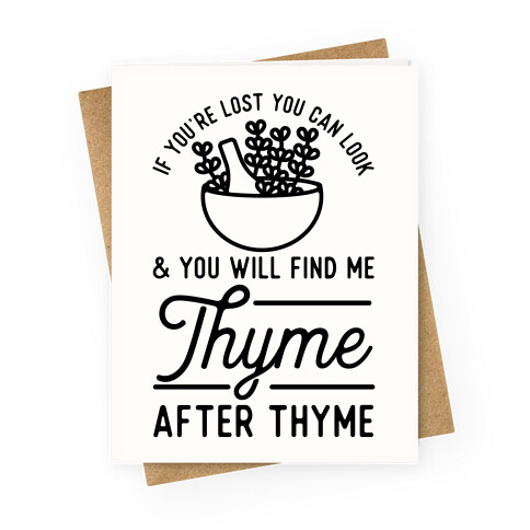 If You're Lost You Can Look and You Will Find Me Thyme after Thyme Greeting Card