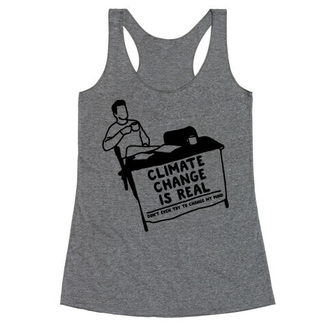 Climate Change Is Real  Racerback Tank Top