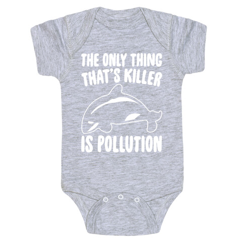 The Only Thing That's Killer Is Pollution White Print Baby One-Piece