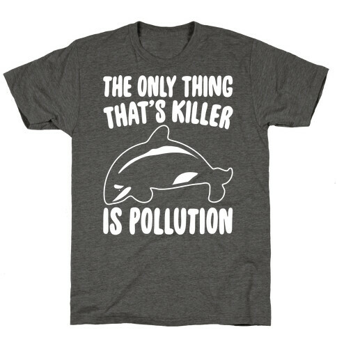 The Only Thing That's Killer Is Pollution White Print T-Shirt