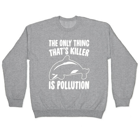 The Only Thing That's Killer Is Pollution White Print Pullover