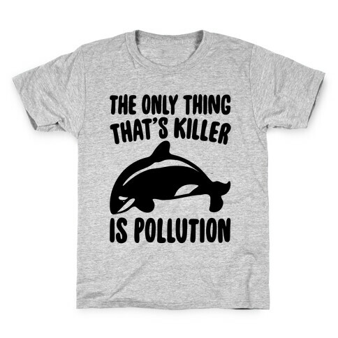 The Only Thing That's Killer Is Pollution Kids T-Shirt