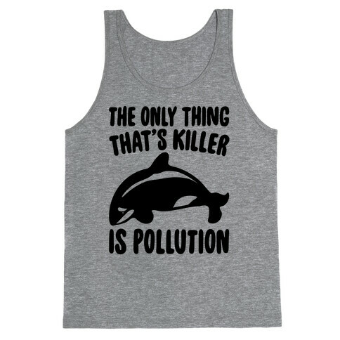 The Only Thing That's Killer Is Pollution Tank Top