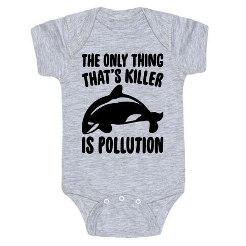 The Only Thing That's Killer Is Pollution Baby One-Piece