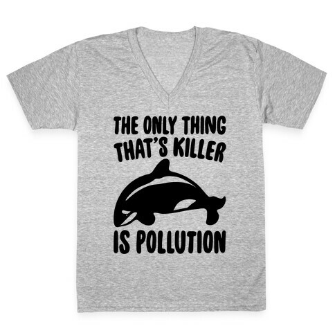 The Only Thing That's Killer Is Pollution V-Neck Tee Shirt