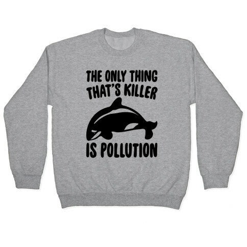 The Only Thing That's Killer Is Pollution Pullover