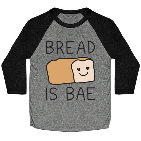 Bread Is Bae Baseball Tee