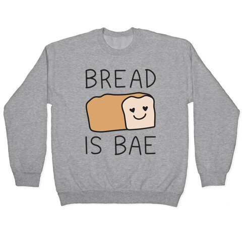Bread Is Bae Pullover