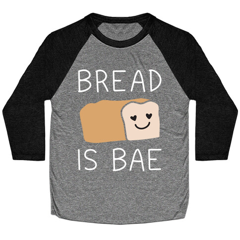 Bread Is Bae Baseball Tee