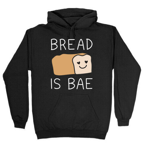 Bread Is Bae Hooded Sweatshirt