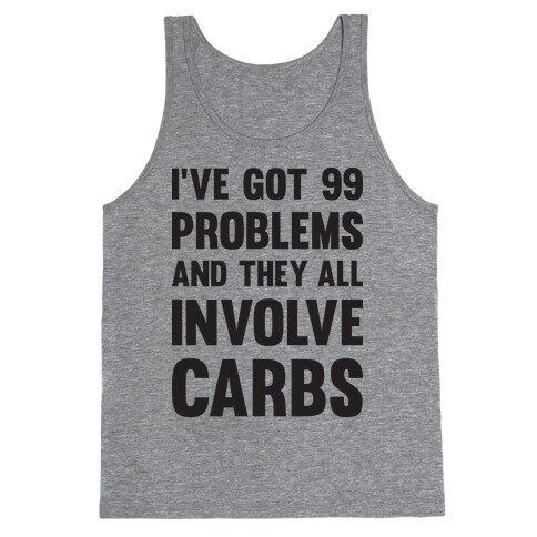 I've Got 99 Problems And They All Involve Carbs Tank Top