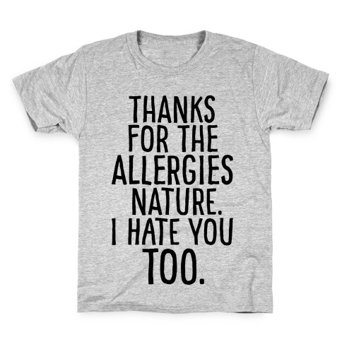 Thanks For The Allergies Nature I Hate You Too Kids T-Shirt