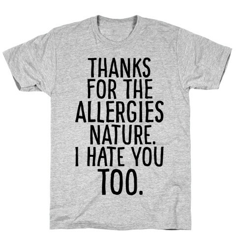 Thanks For The Allergies Nature I Hate You Too T-Shirt