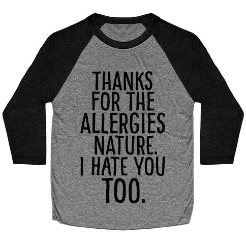 Thanks For The Allergies Nature I Hate You Too Baseball Tee