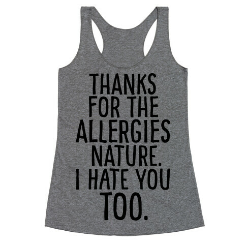 Thanks For The Allergies Nature I Hate You Too Racerback Tank Top