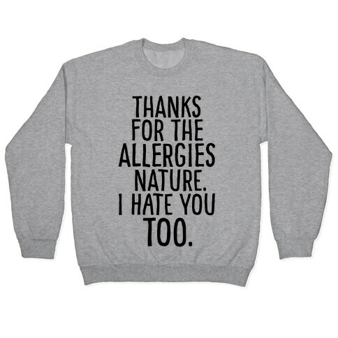 Thanks For The Allergies Nature I Hate You Too Pullover