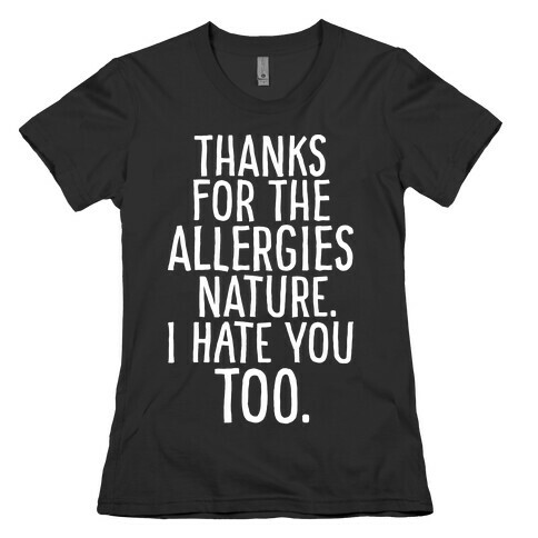 Thanks For The Allergies Nature I Hate You Too White Print Womens T-Shirt
