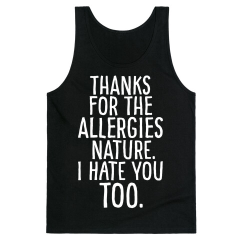 Thanks For The Allergies Nature I Hate You Too White Print Tank Top