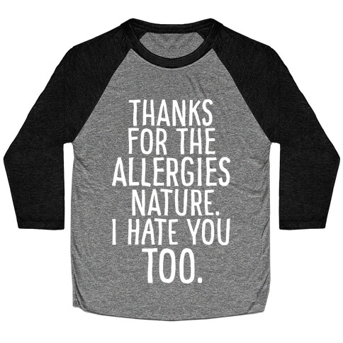 Thanks For The Allergies Nature I Hate You Too White Print Baseball Tee